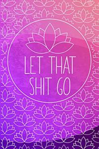 LET THAT SHIT GO Anxiety Journal