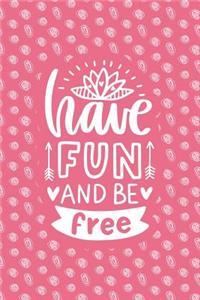 Have Fun and Be Free