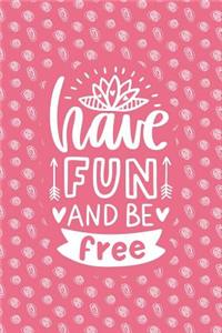 Have Fun and Be Free