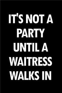 It's Not a Party Until a Waitress Walks in