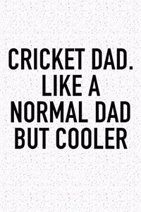Cricket Dad. Like a Normal Dad But Cooler