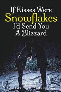 If Kisses Were Snowflakes I'd Send You a Blizzard