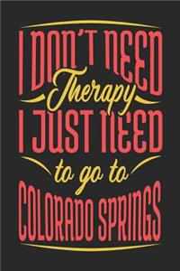 I Don't Need Therapy I Just Need To Go To Colorado Springs