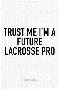 Trust Me I'm A Future Lacrosse Pro
