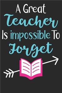 A Great Teacher Is Impossible To Forget