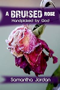 Bruised Rose - Handpicked by God