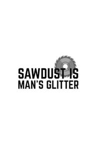 Sawdust Is Man Glitter