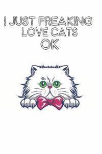 I Just Freaking Love Cats Ok