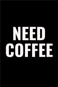 Need Coffee