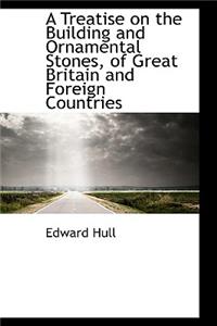 A Treatise on the Building and Ornamental Stones, of Great Britain and Foreign Countries
