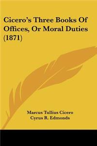 Cicero's Three Books Of Offices, Or Moral Duties (1871)