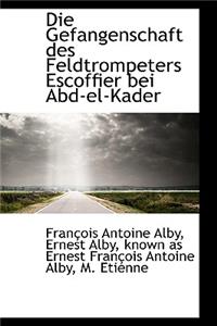 Die Gefangenschaft Des Feldtrompeters Escoffier Bei Abd-El-Kader