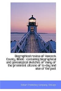 Biographical Review of Hancock County, Illinois Containing Biographical and Genealogical Sketches