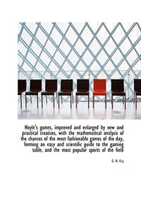 Hoyle's Games, Improved and Enlarged by New and Practical Treatises, with the Mathematical Analysis