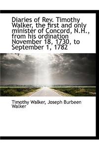 Diaries of REV. Timothy Walker, the First and Only Minister of Concord, N.H., from His Ordination No