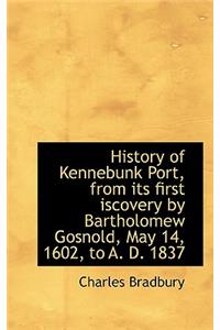 History of Kennebunk Port, from Its First Iscovery by Bartholomew Gosnold, May 14, 1602, to A. D. 18