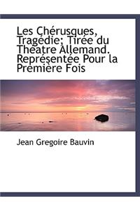 Les Ch Rusques, Trag Die; Tir E Du Th Atre Allemand. Repr Sent E Pour La Premi Re Fois
