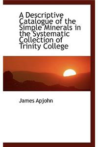 A Descriptive Catalogue of the Simple Minerals in the Systematic Collection of Trinity College