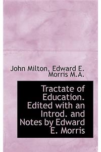 Tractate of Education. Edited with an Introd. and Notes by Edward E. Morris