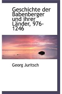 Geschichte Der Babenberger Und Ihrer Lander, 976-1246