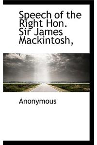 Speech of the Right Hon. Sir James Mackintosh,