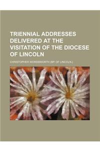 Triennial Addresses Delivered at the Visitation of the Diocese of Lincoln