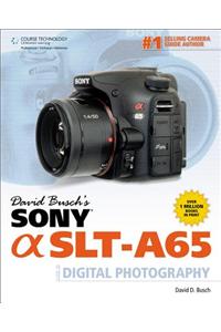 David Busch's Sony Alpha SLT-A65 Guide to Digital Photography