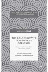 Golden Dawn's 'Nationalist Solution' Explaining the Rise of the Far Right in Greece