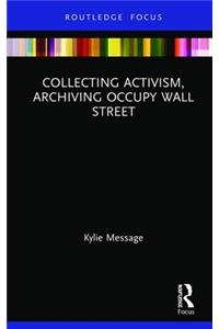 Collecting Activism, Archiving Occupy Wall Street