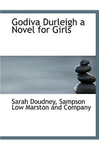 Godiva Durleigh a Novel for Girls