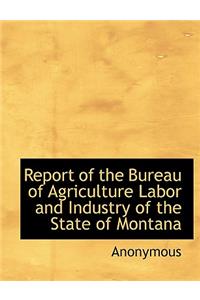Report of the Bureau of Agriculture Labor and Industry of the State of Montana