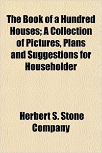 The Book of a Hundred Houses; A Collection of Pictures, Plans and Suggestions for Householder