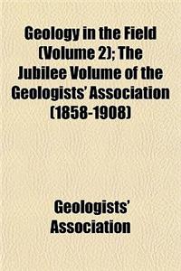 Geology in the Field (Volume 2); The Jubilee Volume of the Geologists' Association (1858-1908)