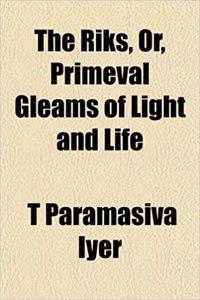 The Riks, Or, Primeval Gleams of Light and Life