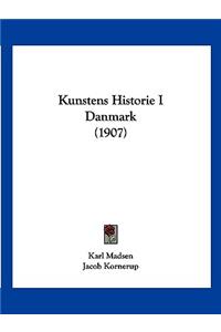 Kunstens Historie I Danmark (1907)