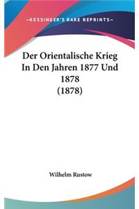 Der Orientalische Krieg in Den Jahren 1877 Und 1878 (1878)