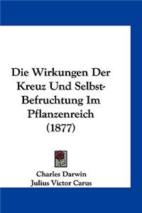 Die Wirkungen Der Kreuz Und Selbst-Befruchtung Im Pflanzenreich (1877)