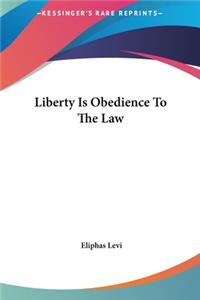 Liberty Is Obedience to the Law