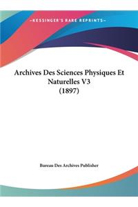 Archives Des Sciences Physiques Et Naturelles V3 (1897)