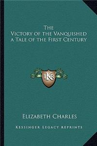 The Victory of the Vanquished a Tale of the First Century