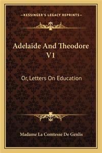 Adelaide and Theodore V1: Or, Letters on Education