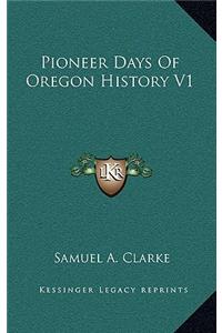 Pioneer Days of Oregon History V1