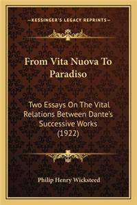 From Vita Nuova to Paradiso: Two Essays on the Vital Relations Between Dante's Successive Works (1922)