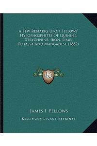 Few Remarks Upon Fellows' Hypophosphites of Quinine, Strychnine, Iron, Lime, Potassa and Manganese (1882)