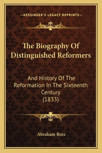 The Biography of Distinguished Reformers the Biography of Distinguished Reformers