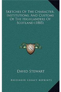 Sketches of the Character, Institutions, and Customs of the Highlanders of Scotland (1885)