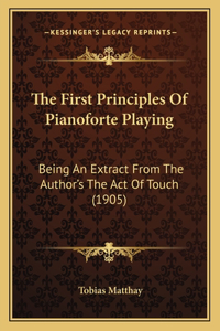 The First Principles Of Pianoforte Playing