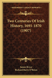 Two Centuries Of Irish History, 1691-1870 (1907)