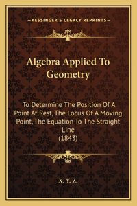 Algebra Applied To Geometry