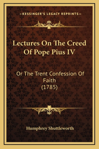 Lectures On The Creed Of Pope Pius IV